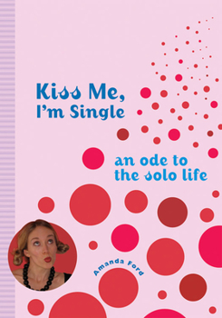 Paperback Kiss Me, I'm Single: An Ode to the Solo Life Book
