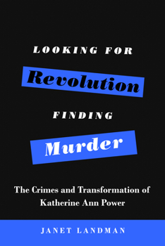 Paperback Looking for Revolution, Finding Murder: The Crimes and Transformation of Katherine Ann Power Book