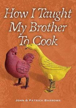 Hardcover How I Taught My Brother to Cook: A Food Memoir and Guide to Simple Improvisational Cooking in the Tuscan, Provencal, and American Peasant Traditions Book