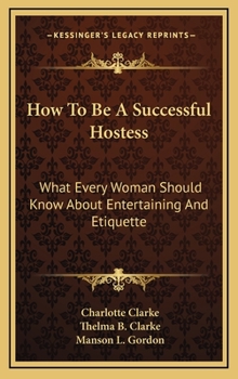 Hardcover How To Be A Successful Hostess: What Every Woman Should Know About Entertaining And Etiquette Book