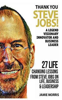 Paperback Thank you Steve Jobs: A legendary Visionary, Innovator and Business leader - 27 life changing lessons from Steve Jobs about Life, Business a Book