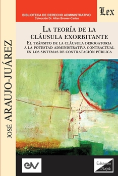 Paperback LA TEORÍA DE LA CLÁUSULA EXORBITANTE. El tránsito de la cláusula derogatoria a la potestad administrativa contractualen los sistemas de contratación p [Spanish] Book