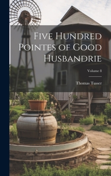 Hardcover Five Hundred Pointes of Good Husbandrie; Volume 8 Book