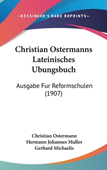 Hardcover Christian Ostermanns Lateinisches Ubungsbuch: Ausgabe Fur Reformschulen (1907) Book