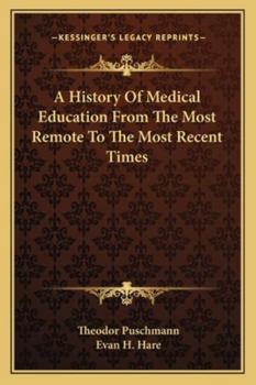 A History Of Medical Education From The Most Remote To The Most Recent Times