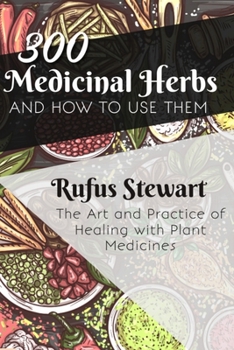 Paperback The Art and Practice of Healing with Plant Medicines: 300 Medicinal Herbs and How to Use Them Book