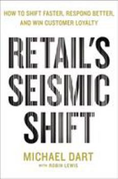 Hardcover Retail's Seismic Shift: How to Shift Faster, Respond Better, and Win Customer Loyalty Book