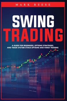 Paperback Swing trading: A guide for beginners, options strategies, and trade system stock options and forex trading Book