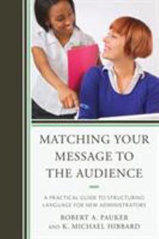 Paperback Matching Your Message to the Audience: A Practical Guide to Structuring Language for New Administrators Book