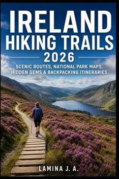 IRELAND HIKING TRAILS 2026: SCENIC ROUTES, NATIONAL PARK MAPS, HIDDEN GEMS & BACKPACKING ITINERARIES