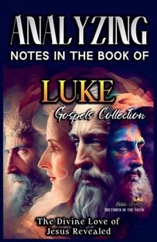 Analizando Notas en el Libro de Lucas: El Amor Divino de Jesús Revelado (Los Cuatro Evangelios de la Biblia)