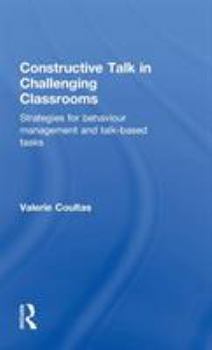 Hardcover Constructive Talk in Challenging Classrooms: Strategies for Behaviour Management and Talk-Based Tasks Book