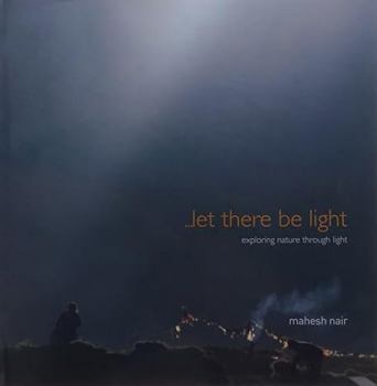 Hardcover Let There be Light: Exploring Nature Through Light Book