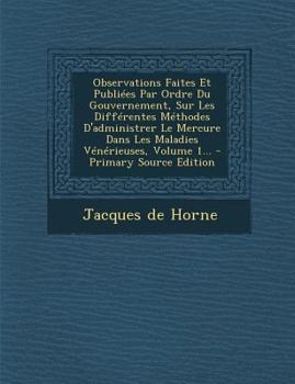 Paperback Observations Faites Et Publiees Par Ordre Du Gouvernement, Sur Les Differentes Methodes D'Administrer Le Mercure Dans Les Maladies Venerieuses, Volume [French] Book