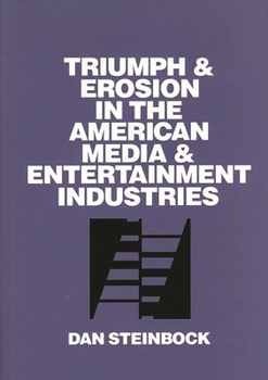 Hardcover Triumph and Erosion in the American Media and Entertainment Industries Book