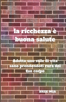la ricchezza è buona salute: Adotta uno stile di vita sano prendendoti cura del tuo corpo