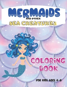 Paperback Mermaids And Other Sea Creatures Coloring Book For Kids Ages 4-8: Underwater World: Ocean Life, Perfect Gift For Kids and Preschooler Book