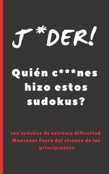 Paperback J*der! Quién C***nes Hizo Estos Sudokus?: Formato Bolsillo - Tamaño Especial Viaje O Vacaciones. 100 Sudokus de Alta Dificultad, Incluye Soluciones. E Book