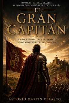 El Gran Capitán: Sangre, Pólvora y Honor (GRANDES PERSONAJES DE ESPAÑA Y DEL IMPERIO ESPAÑOL) (Spanish Edition)