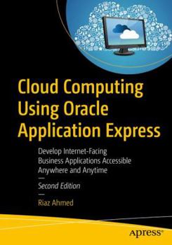 Paperback Cloud Computing Using Oracle Application Express: Develop Internet-Facing Business Applications Accessible Anywhere and Anytime Book