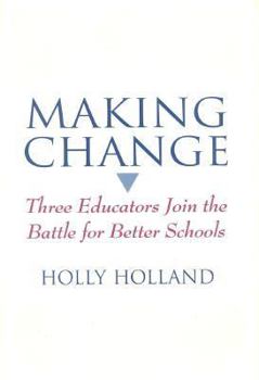 Hardcover Making Change: Three Educators Join the Battle for Better Schools Book