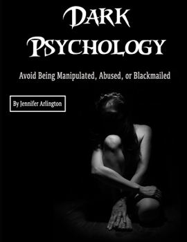 Paperback Dark Psychology: Avoid Being Manipulated, Abused, or Blackmailed Book