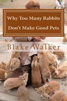 Paperback Why Too Many Rabbits Don't Make Good Pets Book