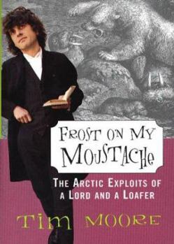 Hardcover Frost on My Moustache: The Arctic Exploits of a Lord and a Loafer Book