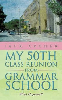 Paperback My 50th Class Reunion from Grammar School: What Happened? Book