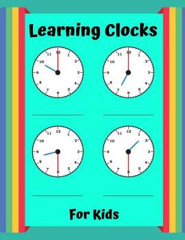 Paperback Learning Clocks For Kids: Telling Time Telling Time Learning Set, Ages 6 and Up, Telling Time, Practice Testing, and More ( How to Tell Time ) Book