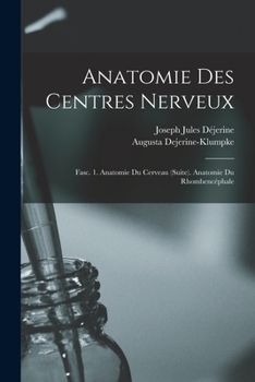 Paperback Anatomie Des Centres Nerveux: Fasc. 1. Anatomie Du Cerveau (Suite). Anatomie Du Rhombencéphale [French] Book