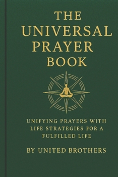 Paperback The Universal Prayer Book: Unifying Prayers with Life Strategies for a Fulfilled Life Book