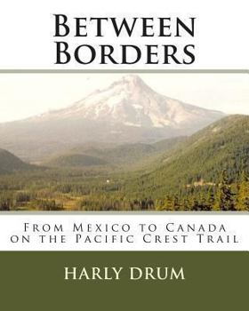 Paperback Between Borders: From Mexico to Canada on the Pacific Crest Trail Book