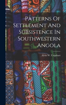 Hardcover Patterns Of Settlement And Subsistence In Southwestern Angola Book