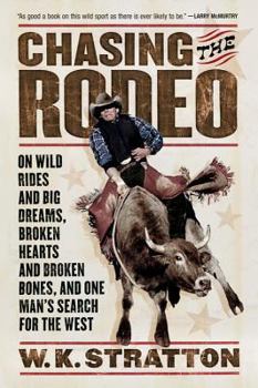 Paperback Chasing the Rodeo: On Wild Rides and Big Dreams, Broken Hearts and Broken Bones, and One Man's Search for the West Book