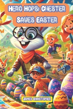 Paperback Hero Hops: Chester Saves Easter: A Heartwarming Easter Tale of Friendship & Redemption Book