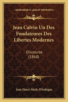 Paperback Jean Calvin Un Des Fondateures Des Libertes Modernes: Discourse (1868) [French] Book