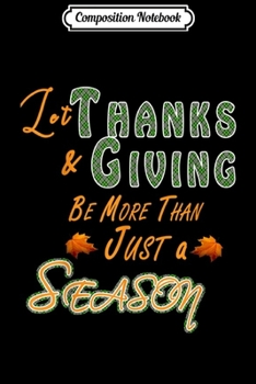 Paperback Composition Notebook: Let Thanks & giving Be More Than Just Season Thanksgiving Journal/Notebook Blank Lined Ruled 6x9 100 Pages Book