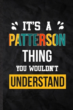 Paperback It's a Patterson Thing You Wouldn't Understand: Practical Personalized Patterson Lined Notebook/ Blank Journal For Favorite First Name, Inspirational Book