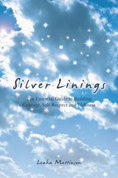 Hardcover Silver Linings: The Essential Guide to Building Courage, Self-Respect and Wellness Book