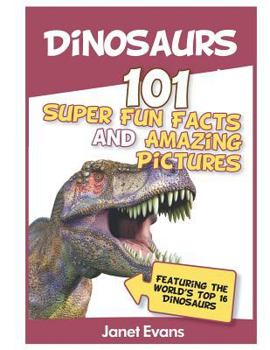 Paperback Dinosaurs: 101 Super Fun Facts And Amazing Pictures (Featuring The World's Top 1 Book