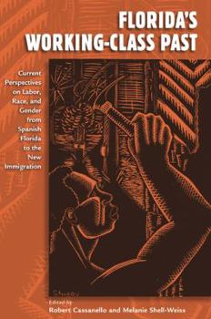 Florida's Working-Class Past: Current Perspectives on Labor, Race, and Gender from Spanish Florida to the New Immigration - Book  of the Working in the Americas