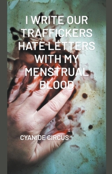 Paperback I Write Our Traffickers Hate Letters With My Menstrual Blood Book