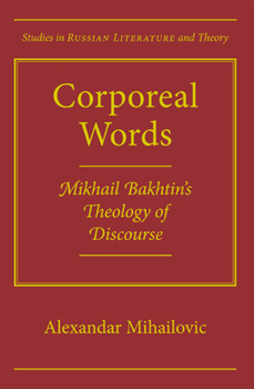 Hardcover Corporeal Words: Mikhail Bakhtins Theology Discourse Book