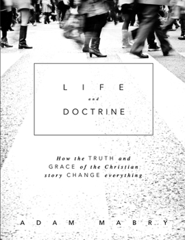 Paperback Life and Doctrine: How the Truth and Grace of the Christian Story Change Everything Book