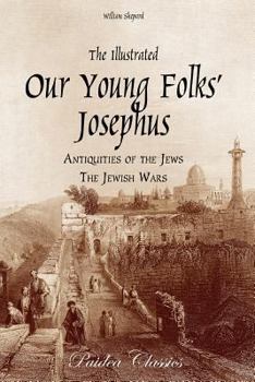 Paperback The Illustrated Our Young Folks' Josephus: The Antiquities of the Jews, The Jewish Wars Book