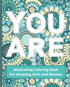 Paperback You Are: Motivating Coloring Book For Amazing Girls And Women - Self Esteem Boosting Workbook - Green And Blue Book