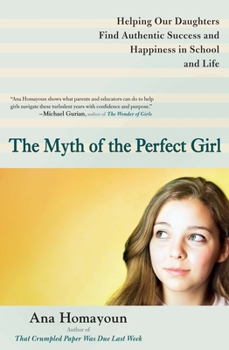 Paperback The Myth of the Perfect Girl: Helping Our Daughters Find Authentic Success and Happiness in School and Life Book