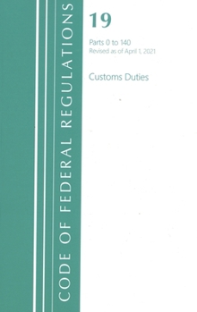 Paperback Code of Federal Regulations, Title 19 Customs Duties 0-140, Revised as of April 1, 2021 Book