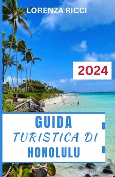 Paperback Guida Turistica Di Honolulu: Una guida completa per esplorare le gemme nascoste, le meraviglie culturali e le spiagge incontaminate della città di [Italian] Book